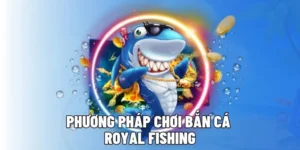 Hướng Dẫn Chinh Phục Bắn Cá Royal Fishing 8KBet Thắng Lớn Tuyệt Đối