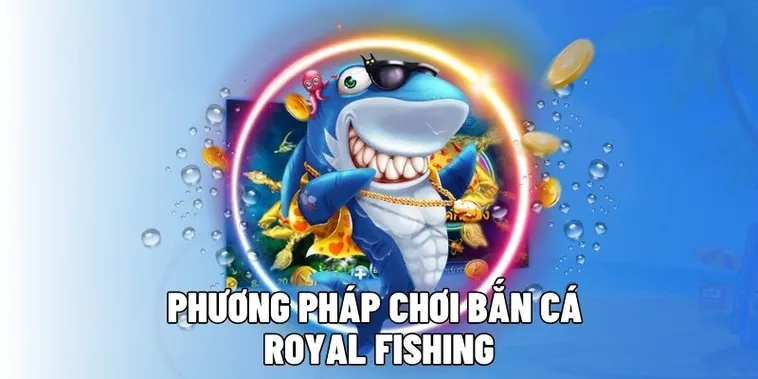 Hướng Dẫn Chinh Phục Bắn Cá Royal Fishing 8KBet Thắng Lớn Tuyệt Đối